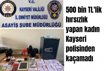 500 bin TL'lik hırsızlık yapan kadın Kayseri polisinden kaçamadı