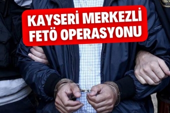 Kayseri Merkezli Fetö Operasyonu